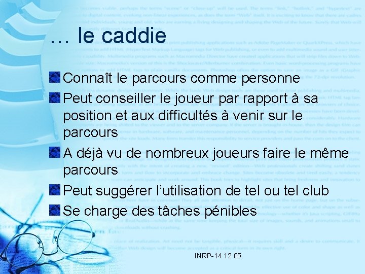 … le caddie Connaît le parcours comme personne Peut conseiller le joueur par rapport