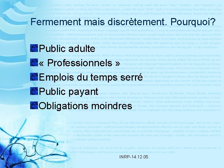 Fermement mais discrètement. Pourquoi? Public adulte « Professionnels » Emplois du temps serré Public