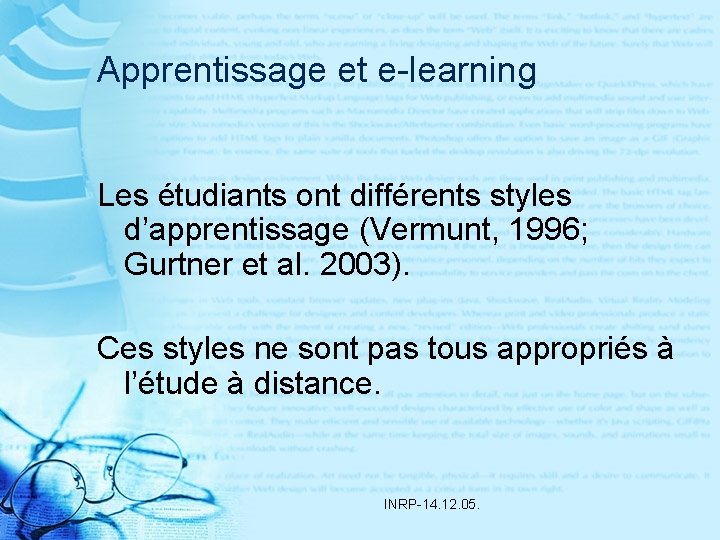 Apprentissage et e-learning Les étudiants ont différents styles d’apprentissage (Vermunt, 1996; Gurtner et al.