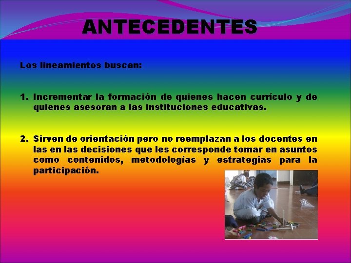 ANTECEDENTES Los lineamientos buscan: 1. Incrementar la formación de quienes hacen currículo y de