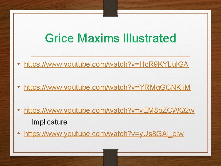 Grice Maxims Illustrated • https: //www. youtube. com/watch? v=Hc. R 9 KYLu. IGA •