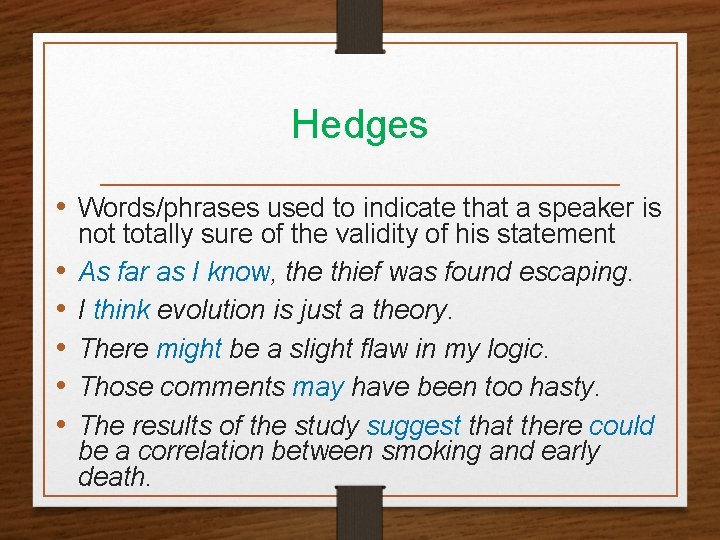 Hedges • Words/phrases used to indicate that a speaker is • • • not