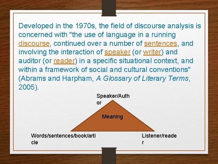 Developed in the 1970 s, the field of discourse analysis is concerned with "the