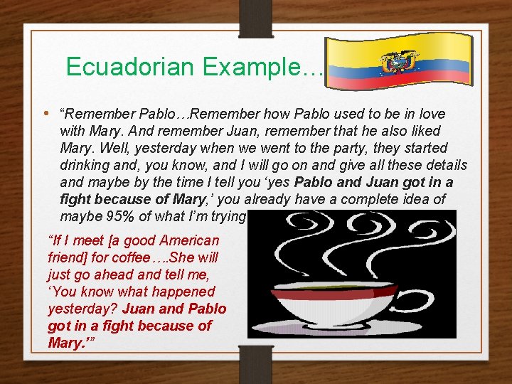 Ecuadorian Example… • “Remember Pablo…Remember how Pablo used to be in love with Mary.