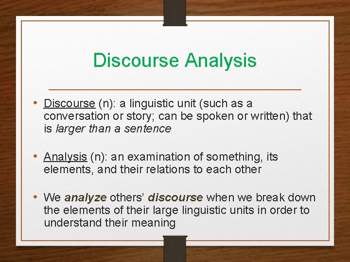 Discourse Analysis • Discourse (n): a linguistic unit (such as a conversation or story;