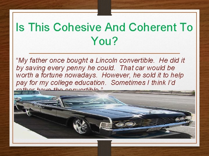 Is This Cohesive And Coherent To You? “My father once bought a Lincoln convertible.