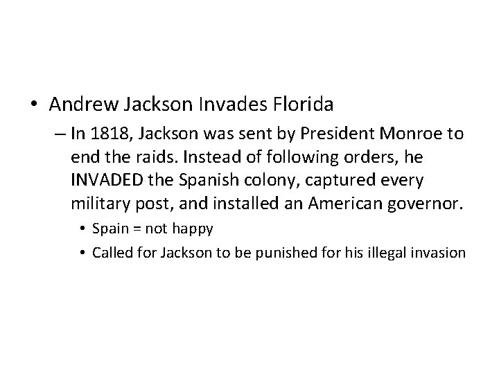  • Andrew Jackson Invades Florida – In 1818, Jackson was sent by President