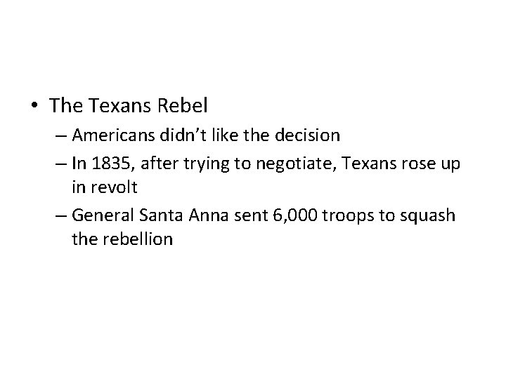  • The Texans Rebel – Americans didn’t like the decision – In 1835,