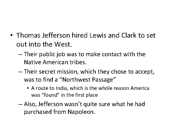  • Thomas Jefferson hired Lewis and Clark to set out into the West.