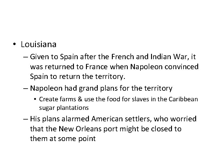  • Louisiana – Given to Spain after the French and Indian War, it