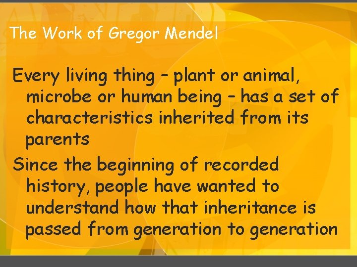 The Work of Gregor Mendel Every living thing – plant or animal, microbe or