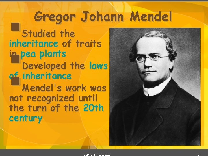 § § § Gregor Johann Mendel Studied the inheritance of traits in pea plants