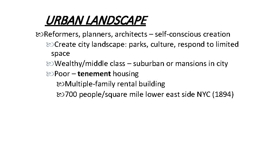 URBAN LANDSCAPE Reformers, planners, architects – self-conscious creation Create city landscape: parks, culture, respond