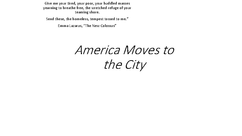 Give me your tired, your poor, your huddled masses yearning to breathe free, the