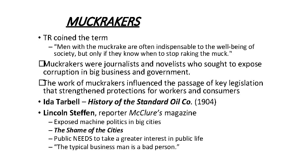 MUCKRAKERS • TR coined the term – “Men with the muckrake are often indispensable