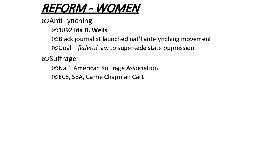 REFORM - WOMEN Anti-lynching 1892 Ida B. Wells Black journalist launched nat’l anti-lynching movement