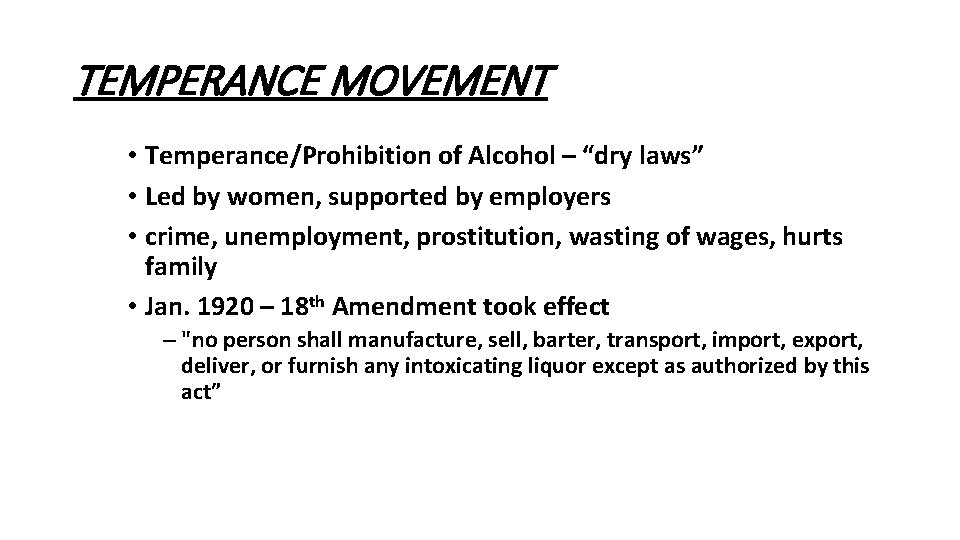 TEMPERANCE MOVEMENT • Temperance/Prohibition of Alcohol – “dry laws” • Led by women, supported