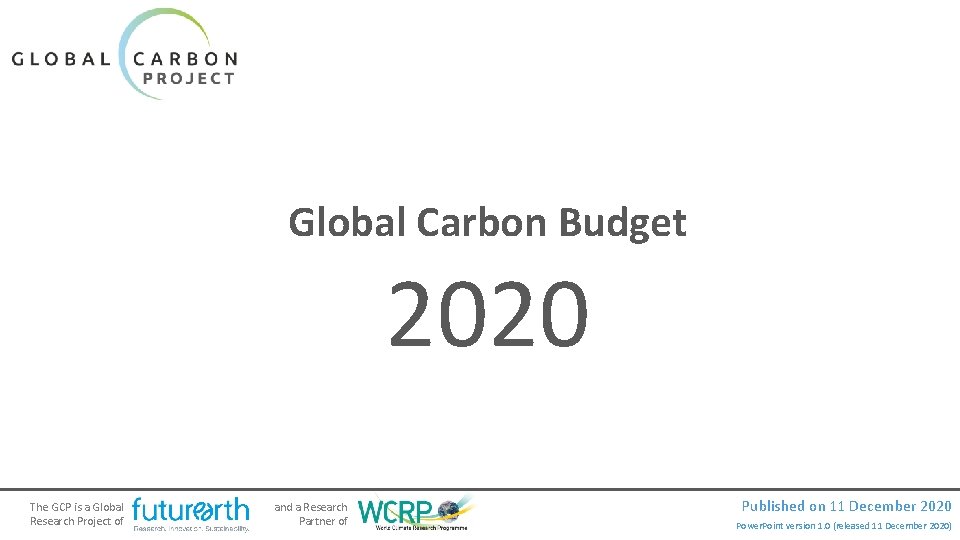 Global Carbon Budget 2020 The GCP is a Global Research Project of and a