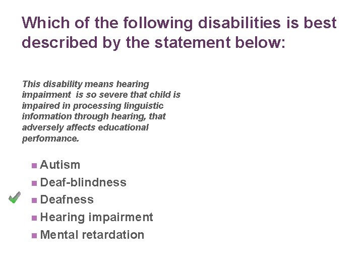 Which of the following disabilities is best described by the statement below: This disability