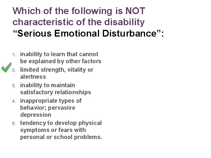 Which of the following is NOT characteristic of the disability “Serious Emotional Disturbance”: 1.