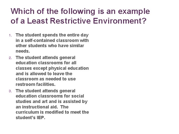 Which of the following is an example of a Least Restrictive Environment? 1. 2.