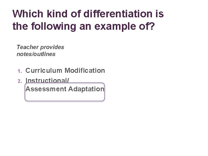 Which kind of differentiation is the following an example of? Teacher provides notes/outlines 1.
