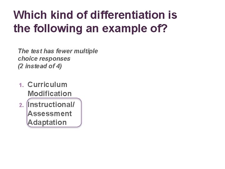 Which kind of differentiation is the following an example of? The test has fewer
