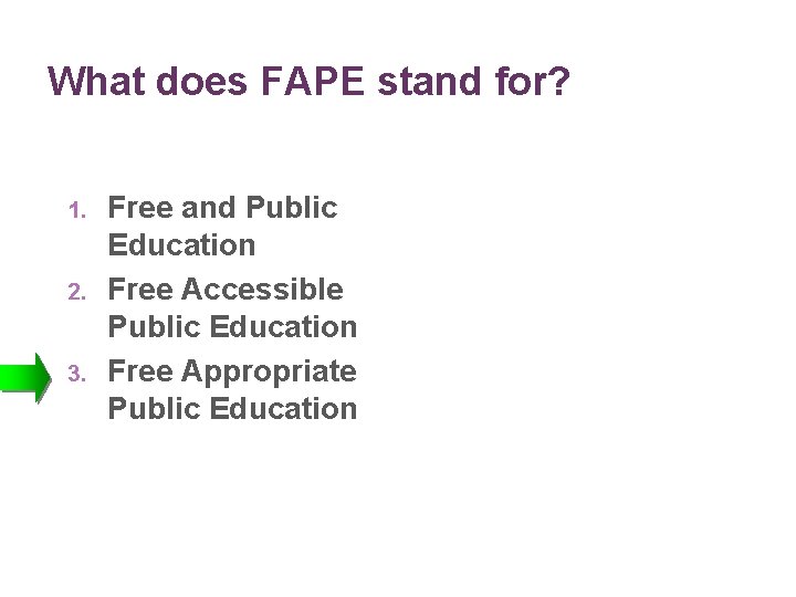What does FAPE stand for? 1. 2. 3. Free and Public Education Free Accessible