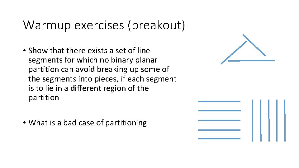 Warmup exercises (breakout) • Show that there exists a set of line segments for