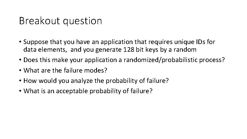 Breakout question • Suppose that you have an application that requires unique IDs for