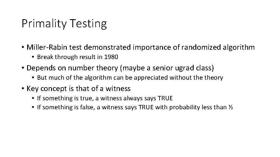 Primality Testing • Miller-Rabin test demonstrated importance of randomized algorithm • Break through result