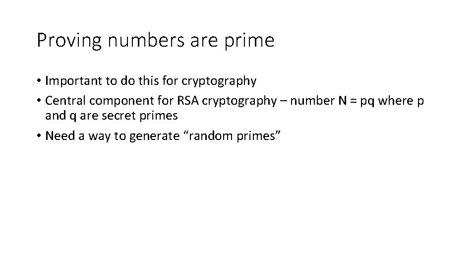 Proving numbers are prime • Important to do this for cryptography • Central component