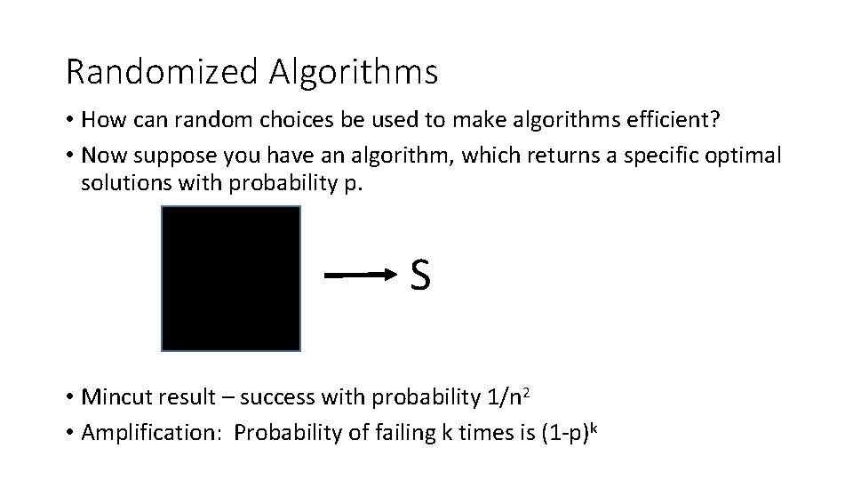 Randomized Algorithms • How can random choices be used to make algorithms efficient? •