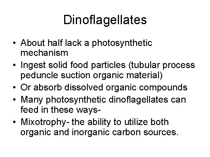 Dinoflagellates • About half lack a photosynthetic mechanism • Ingest solid food particles (tubular