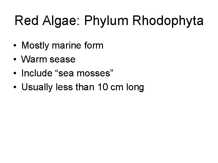 Red Algae: Phylum Rhodophyta • • Mostly marine form Warm sease Include “sea mosses”