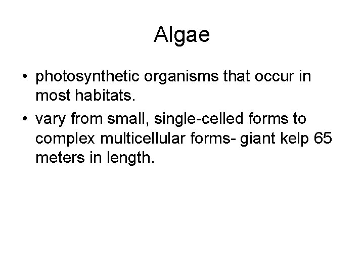 Algae • photosynthetic organisms that occur in most habitats. • vary from small, single-celled