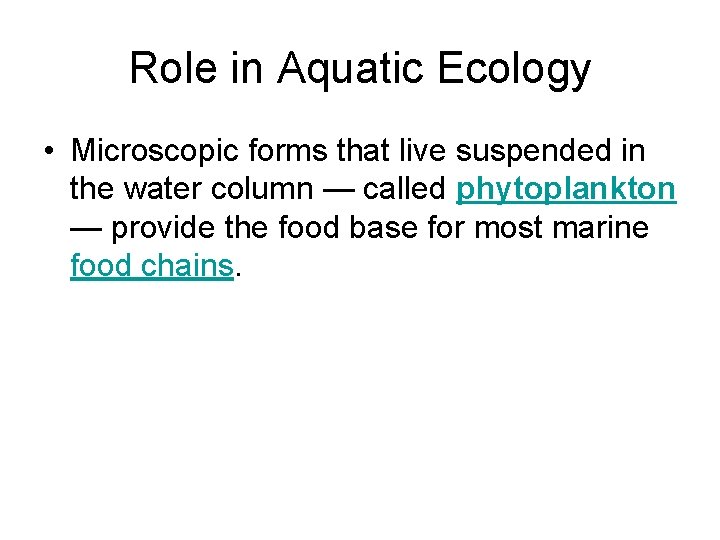 Role in Aquatic Ecology • Microscopic forms that live suspended in the water column