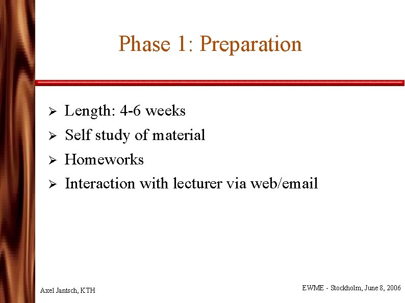 Phase 1: Preparation Ø Ø Length: 4 -6 weeks Self study of material Homeworks