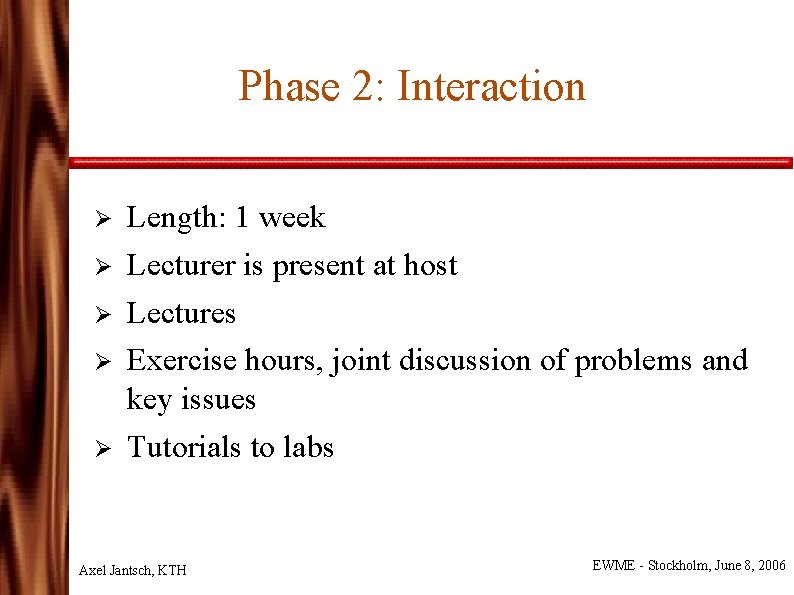 Phase 2: Interaction Ø Ø Ø Length: 1 week Lecturer is present at host