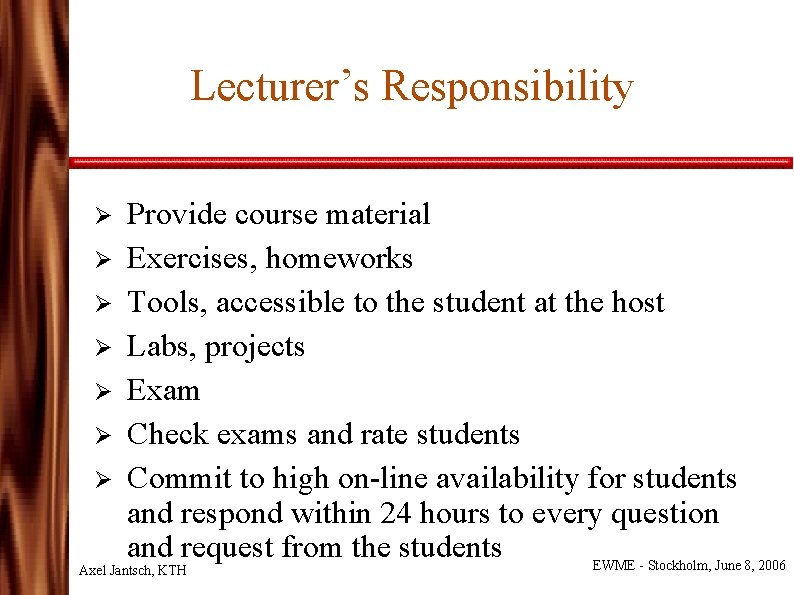 Lecturer’s Responsibility Ø Ø Ø Ø Provide course material Exercises, homeworks Tools, accessible to