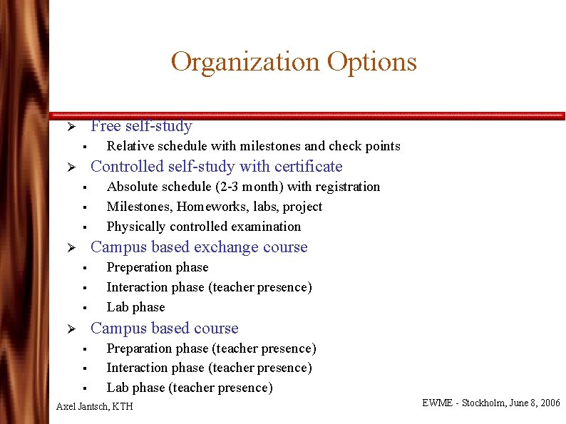 Organization Options Free self-study Ø § Relative schedule with milestones and check points Controlled