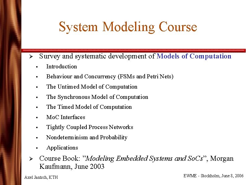 System Modeling Course Survey and systematic development of Models of Computation Ø Ø §