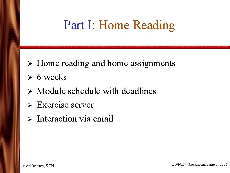 Part I: Home Reading Ø Ø Ø Home reading and home assignments 6 weeks