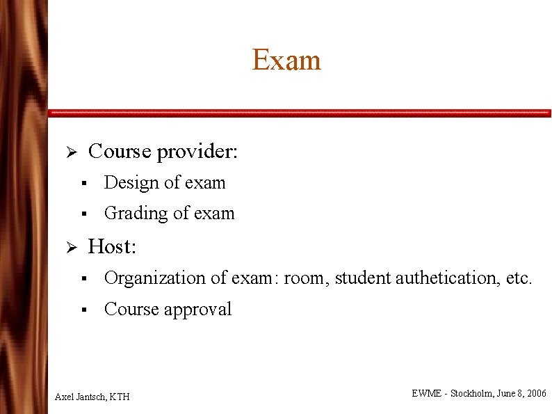 Exam Course provider: Ø § Design of exam § Grading of exam Host: Ø
