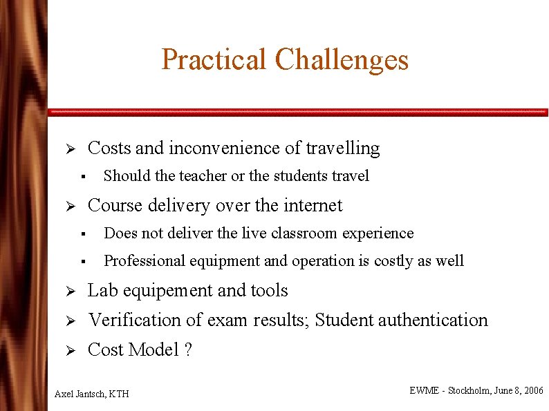 Practical Challenges Costs and inconvenience of travelling Ø § Should the teacher or the