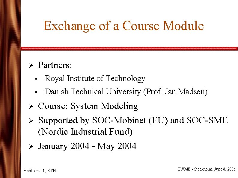 Exchange of a Course Module Partners: Ø Ø § Royal Institute of Technology §