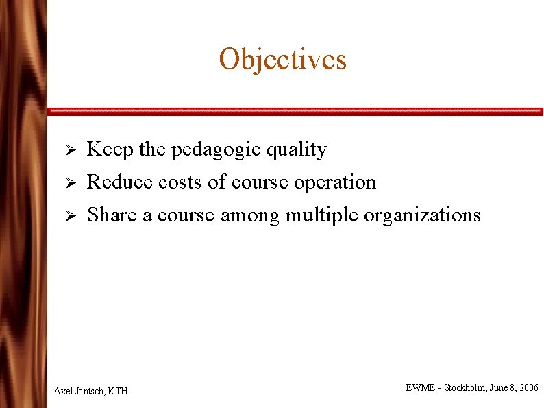 Objectives Ø Ø Ø Keep the pedagogic quality Reduce costs of course operation Share