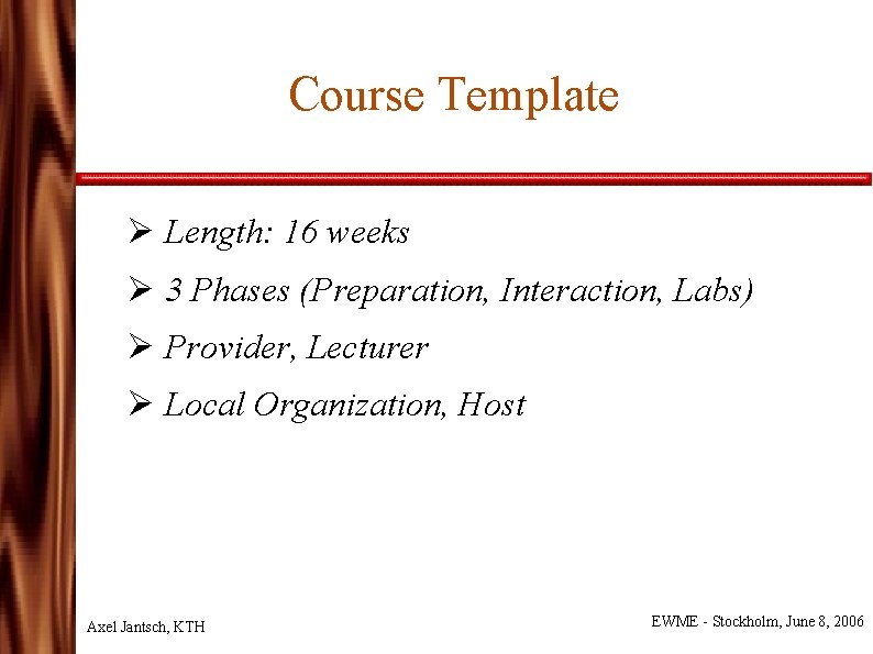 Course Template Ø Length: 16 weeks Ø 3 Phases (Preparation, Interaction, Labs) Ø Provider,