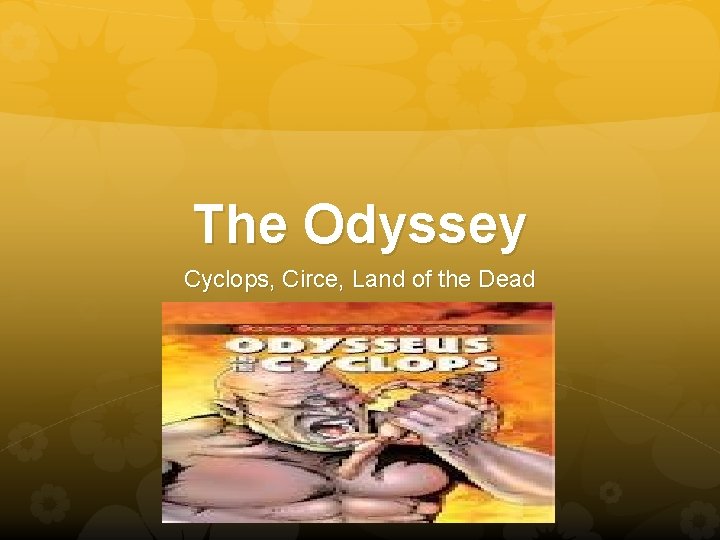 The Odyssey Cyclops, Circe, Land of the Dead 