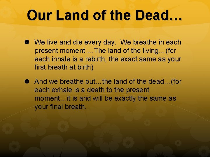 Our Land of the Dead… We live and die every day. We breathe in